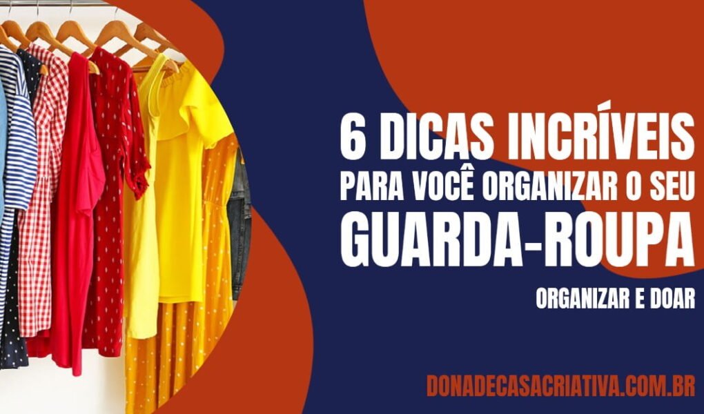 Dicas para organizar o guarda-roupas