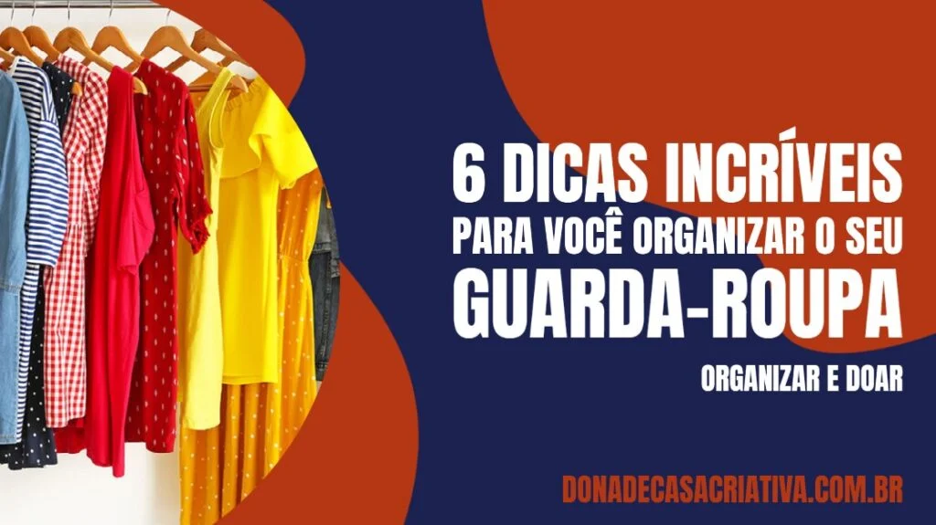 Dicas para organizar o guarda-roupas