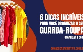 Dicas para organizar o guarda-roupas