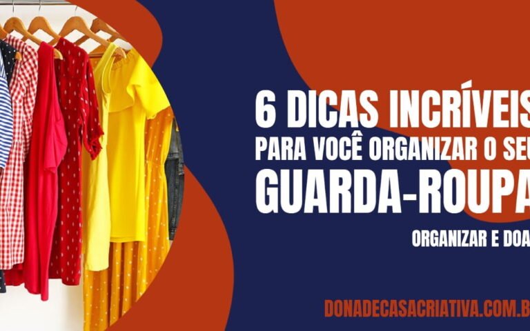 Dicas para organizar o guarda-roupas