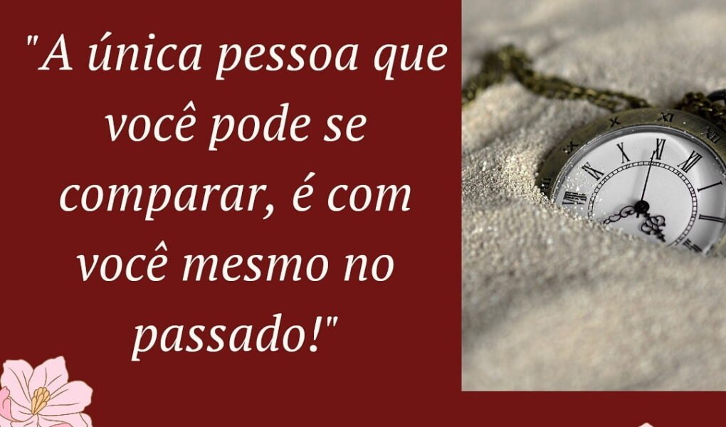 A única pessoa que você pode se comparar, é com você mesmo no passado IMG 20210609 191650 118 1020x600