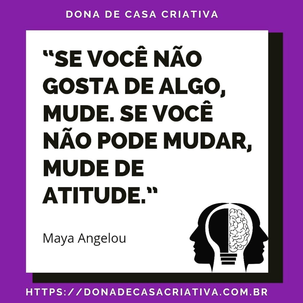 IMG 20210610 210413 753 Se você não gosta de algo mude. Se não pode mudar, mude de atitude