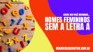 Nomes Femininos Sem A Letra A - DONA DE CASA CRIATIVA