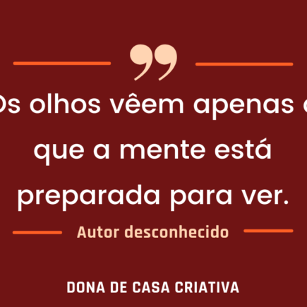 Os olhos veem apenas o que a mente está preparada para ver