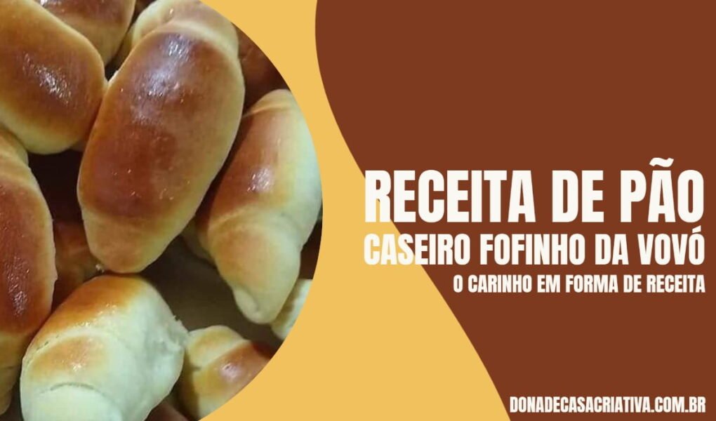 Receita de pão caseiro fofinho da vovó RECEITA DE PÃO CASEIRO FOFINHO DA VOVÓ