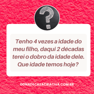 Tenho 4 vezes a idade do meu filho, daqui 2 décadas terei o dobro da idade dele. Que idade temos hoje?