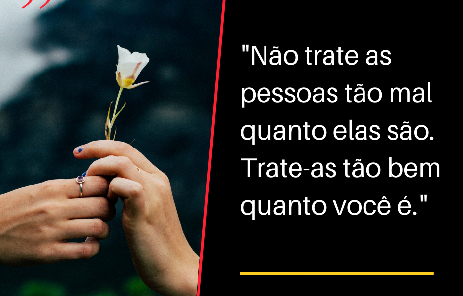 Frases para Facebook -Não trate as pessoas tão mal quanto elas são. Trate-as tão bem quanto você é Png 20211216 092640 0000 940x600