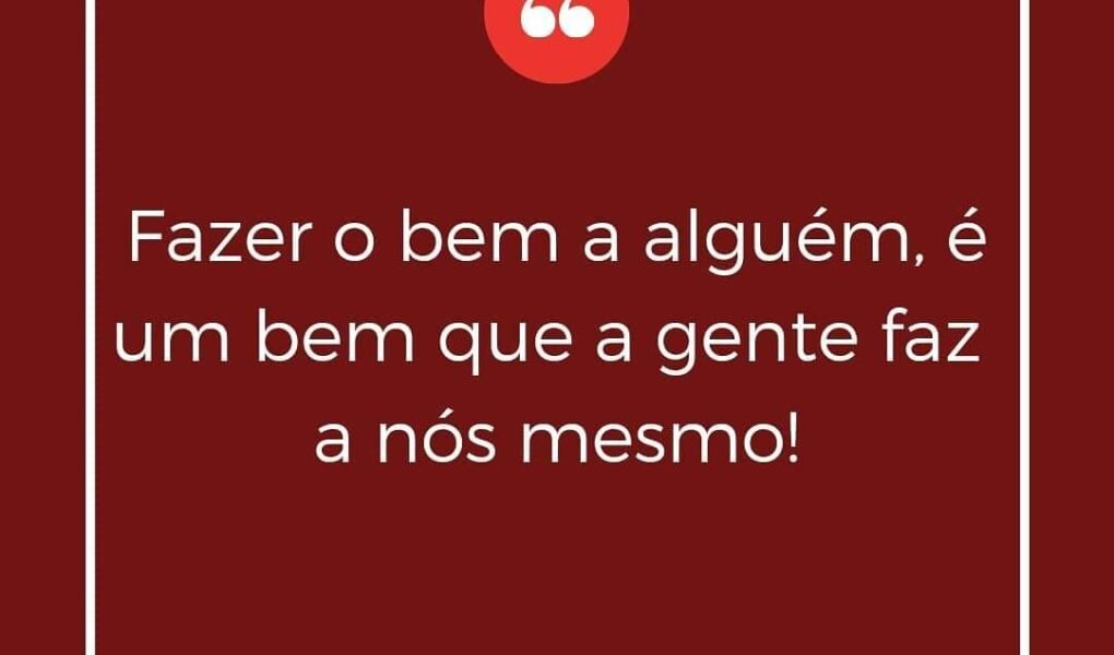 Fazer o bem a alguém é um bem que a gente faz a nós mesmo FB IMG 1648167963952 1 1020x600