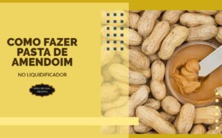 COMO FAZER PASTA DE AMENDOIM NO LIQUIDIFICADOR