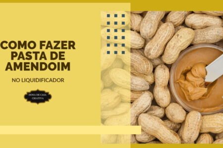 COMO FAZER PASTA DE AMENDOIM NO LIQUIDIFICADOR