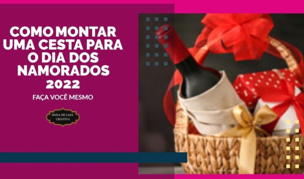 COMO MONTAR UMA CESTA PARA O DIA DOS NAMORADOS 2022