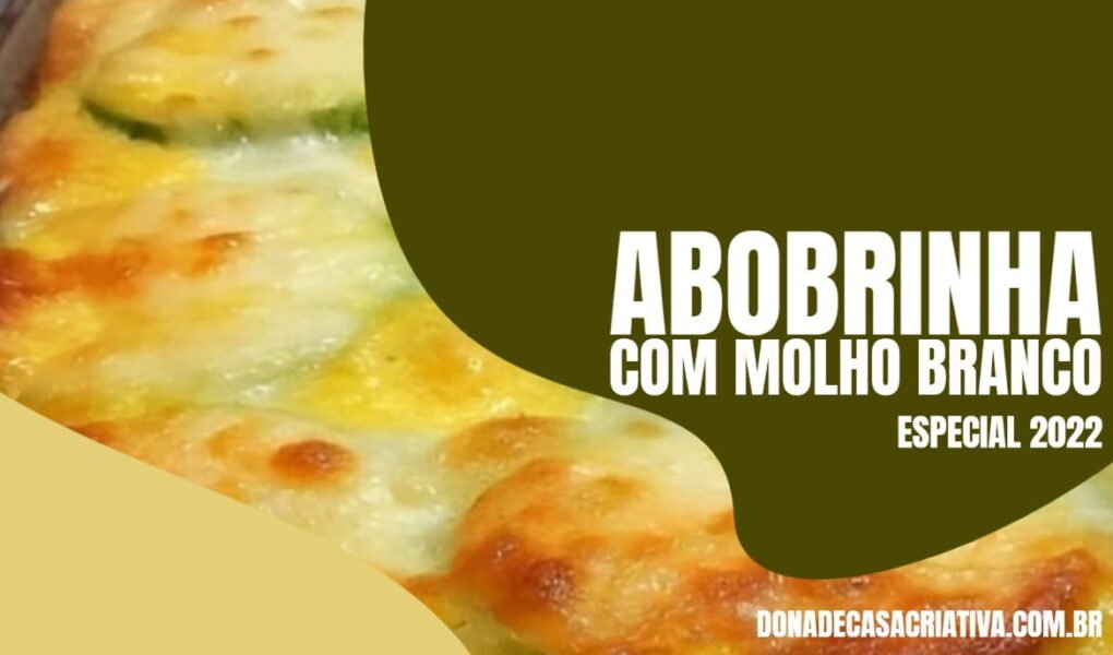 Abobrinha com Molho Branco Especial 2022 ABOBRINHA COM MOLHO BRANCO ESPECIAL 2022