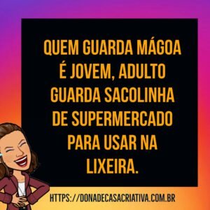 Frases engraçadas 1 – Quem guarda mágoa é jovem