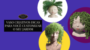 Vaso criativos dicas para você customizar o seu jardim