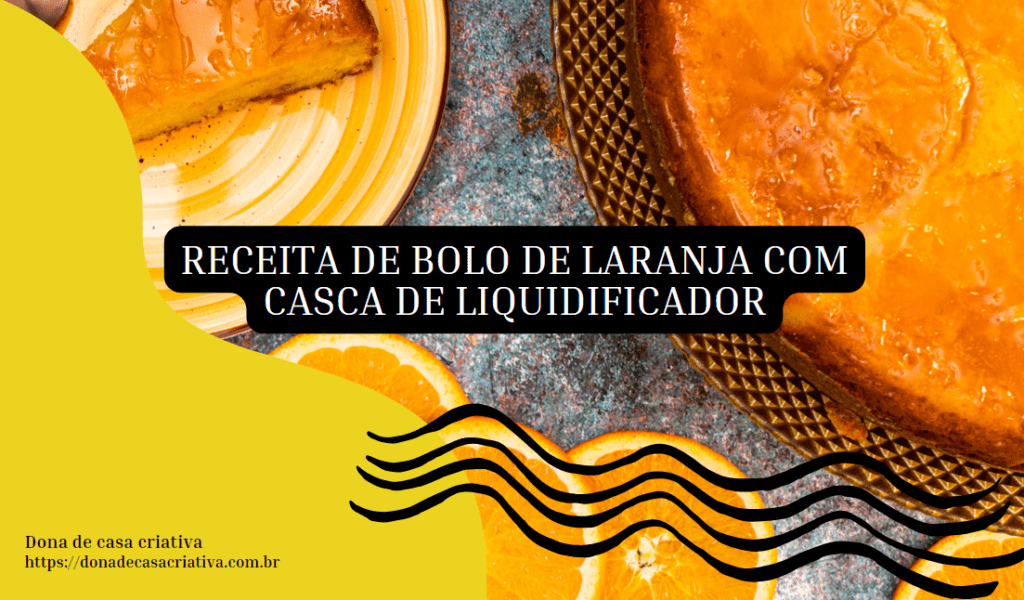 Receita de Bolo de Laranja com Casca de liquidificador