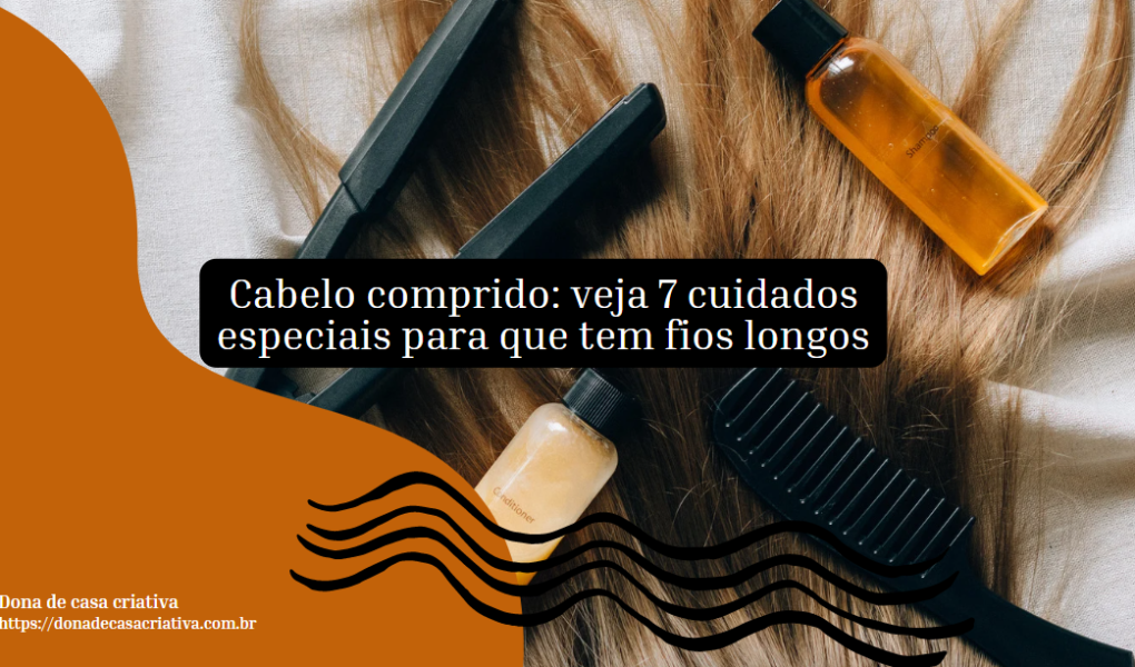 Cabelo comprido: veja 7 cuidados especiais para que tem fios longos
