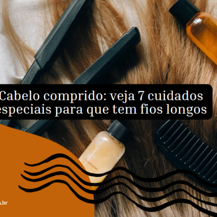 Cabelo comprido: veja 7 cuidados especiais para que tem fios longos