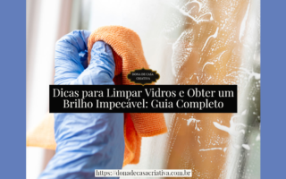 Dicas para Limpar Vidros e Obter um Brilho Impecável: Guia Completo