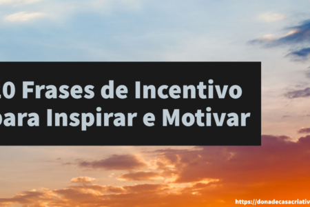 20 Frases de Incentivo para Inspirar e Motivar