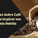20 Frases Sobre Café que Irão Inspirar seu Amor pela Bebida