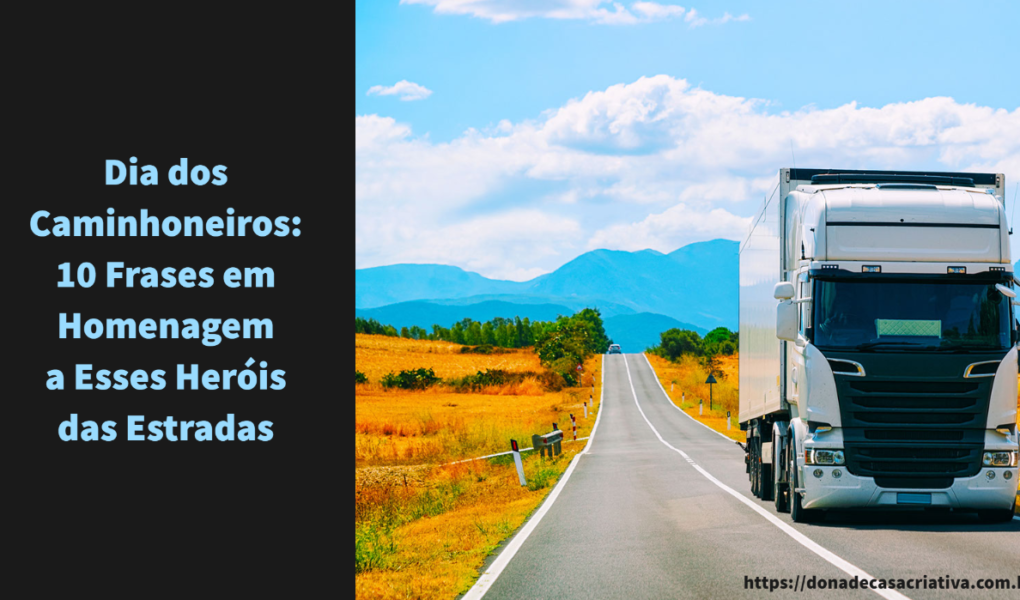 30 de junho Dia do Caminhoneiro: Honrando os Heróis das Estradas Dia dos Caminhoneiros: 10 Frases em Homenagem a Esses Heróis das Estradas