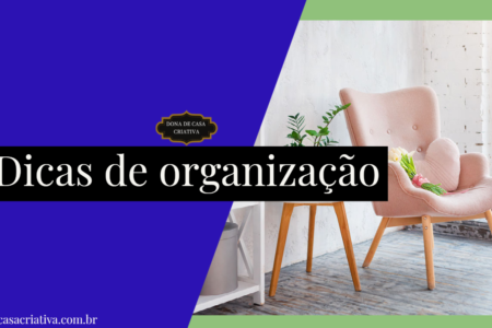 Dicas incríveis para manter a casa limpa e organizada casa limpa e organizada