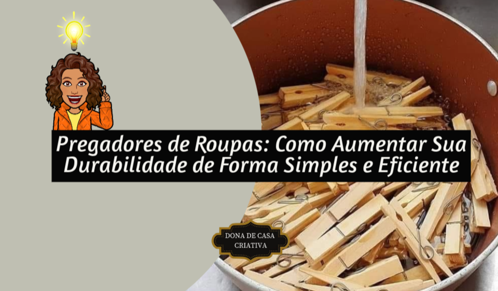 Pregadores de Roupas: Como Aumentar Sua Durabilidade de Forma Simples e Eficiente