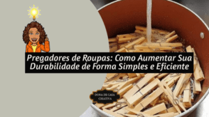Pregadores de Roupas: Como Aumentar Sua Durabilidade de Forma Simples e Eficiente