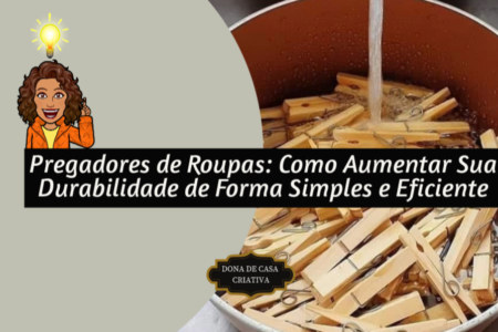 Pregadores de Roupas: Como Aumentar Sua Durabilidade de Forma Simples e Eficiente Pregadores de Roupas: Como Aumentar Sua Durabilidade de Forma Simples e Eficiente