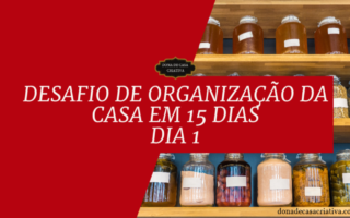 Desafio de Organização da Casa em 15 Dias - Dia 1