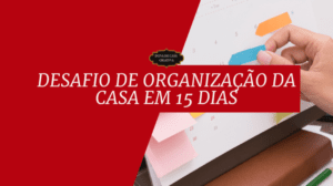 Desafio de Organização da Casa em 15 Dias