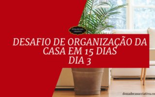 Desafio de Organização da Casa em 15 Dias - Dia 3