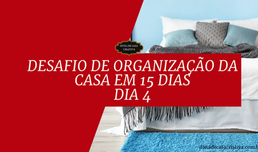 Desafio de Organização da Casa em 15 Dias - Dia 4