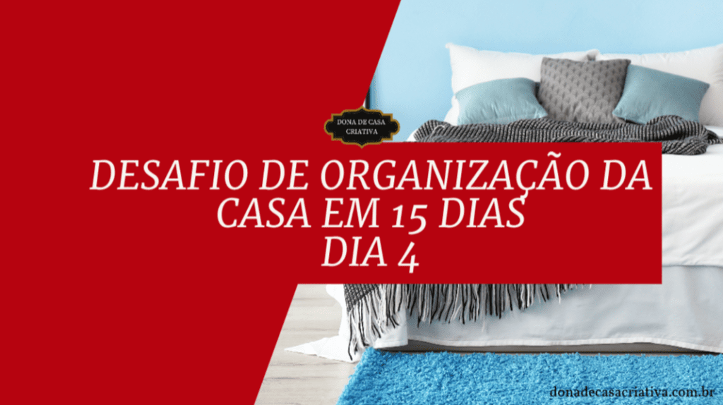 Desafio de Organização da Casa em 15 Dias - Dia 4