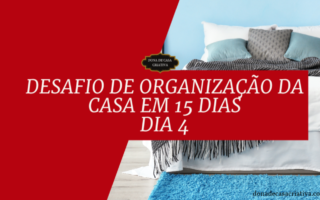 Desafio de Organização da Casa em 15 Dias - Dia 4