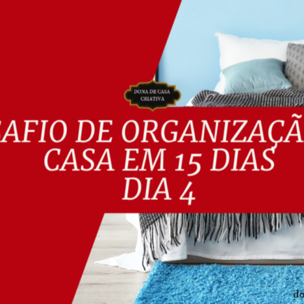 Desafio de Organização da Casa em 15 Dias - Dia 4