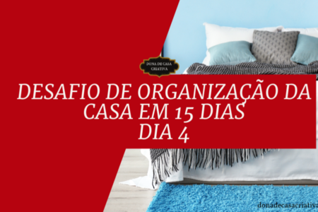 Desafio de Organização da Casa em 15 Dias - Dia 4
