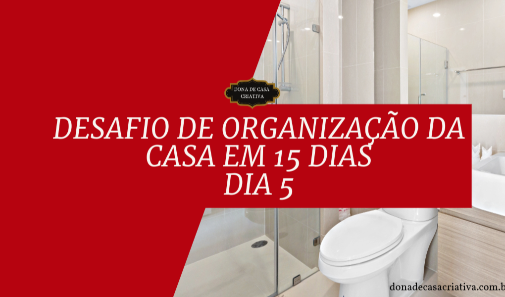 Desafio de Organização da Casa em 15 Dias - Dia 5 Organizar o banheiro Desafio de Organização da Casa em 15 Dias - Dia 5