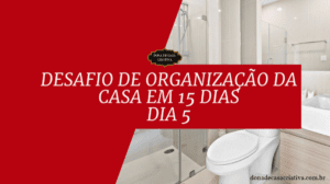 Desafio de Organização da Casa em 15 Dias - Dia 5