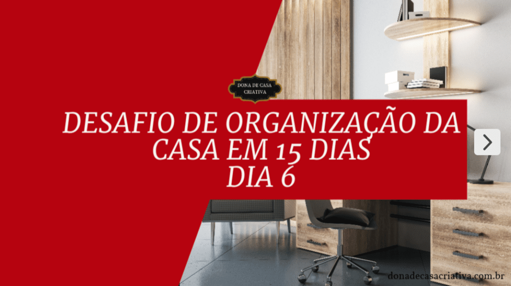 Desafio de Organização da Casa em 15 Dias - Dia 6