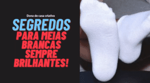 Segredos para meias brancas sempre brilhantes!