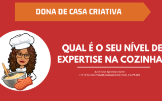 QUAL É O SEU NÍVEL DE EXPERTISE NA COZINHA?