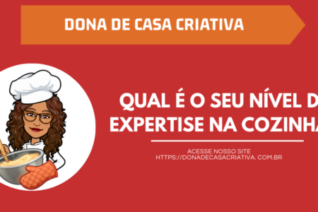 QUAL É O SEU NÍVEL DE EXPERTISE NA COZINHA?