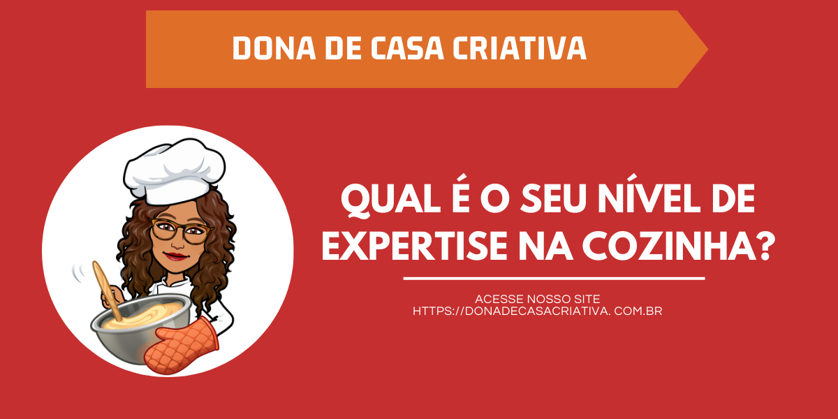 QUAL É O SEU NÍVEL DE EXPERTISE NA COZINHA?