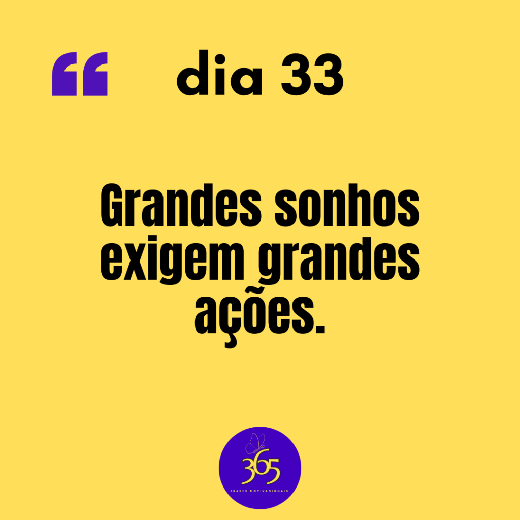 33 365 frases motivacionais dia 33 - Grandes sonhos exigem grandes ações