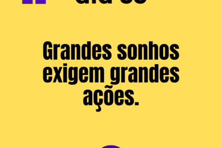 365 frases motivacionais - dia 33 Grandes sonhos exigem grandes ações