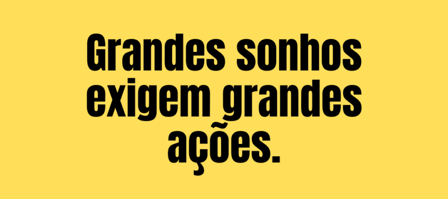 365 frases motivacionais - dia 33 Grandes sonhos exigem grandes ações